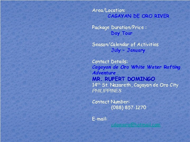 Area/Location: CAGAYAN DE ORO RIVER Package Duration/Price : Day Tour Season/Calendar of Activities July
