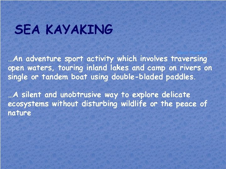 SEA KAYAKING Kevin Hamdorf …An adventure sport activity which involves traversing open waters, touring