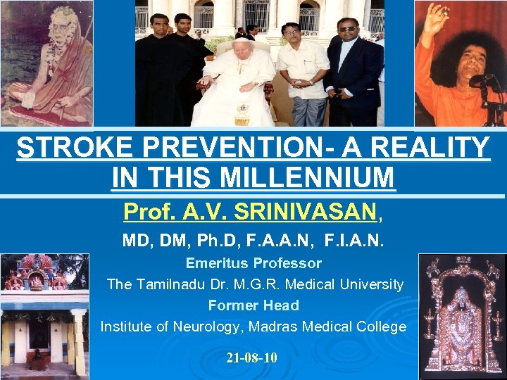 STROKE PREVENTION- A REALITY IN THIS MILLENNIUM Prof. A. V. SRINIVASAN, MD, DM, Ph.