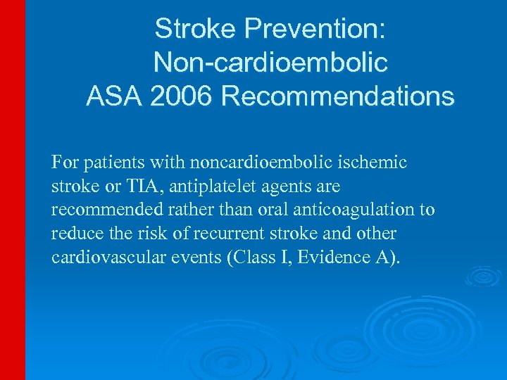 Stroke Prevention: Non-cardioembolic ASA 2006 Recommendations For patients with noncardioembolic ischemic stroke or TIA,