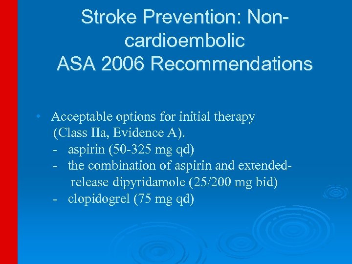 Stroke Prevention: Noncardioembolic ASA 2006 Recommendations • Acceptable options for initial therapy (Class IIa,