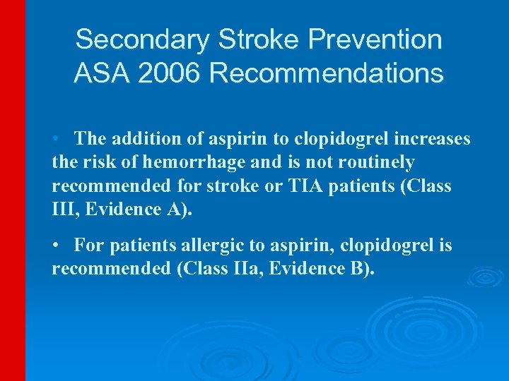 Secondary Stroke Prevention ASA 2006 Recommendations • The addition of aspirin to clopidogrel increases