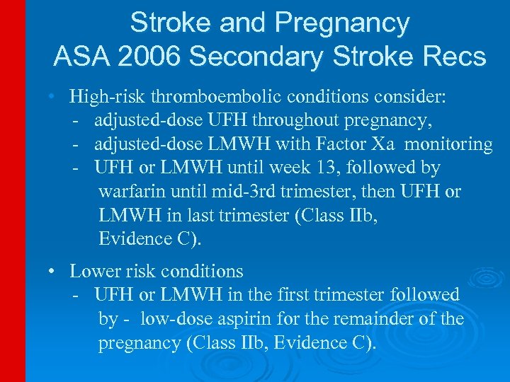 Stroke and Pregnancy ASA 2006 Secondary Stroke Recs • High-risk thromboembolic conditions consider: -