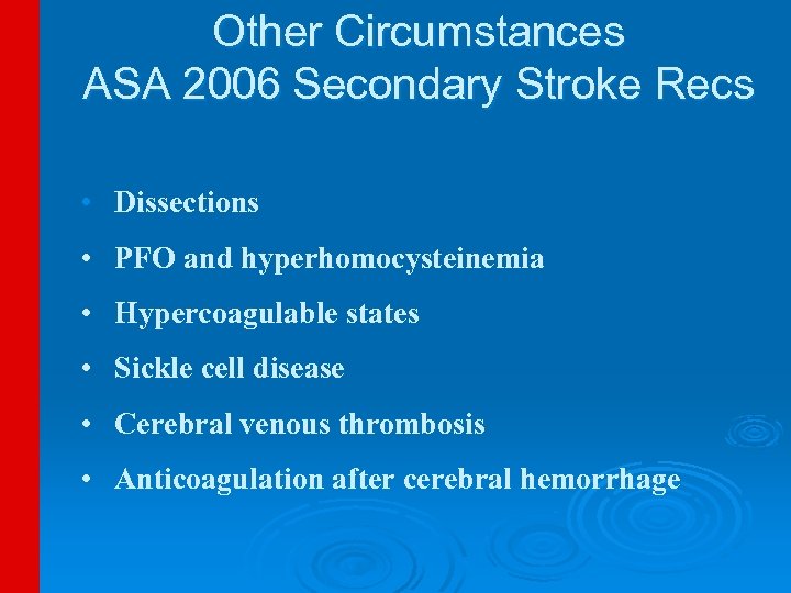 Other Circumstances ASA 2006 Secondary Stroke Recs • Dissections • PFO and hyperhomocysteinemia •