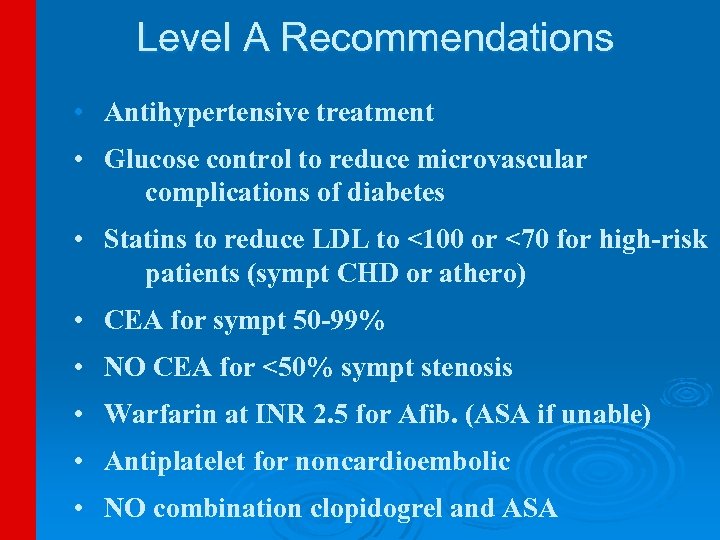 Level A Recommendations • Antihypertensive treatment • Glucose control to reduce microvascular complications of