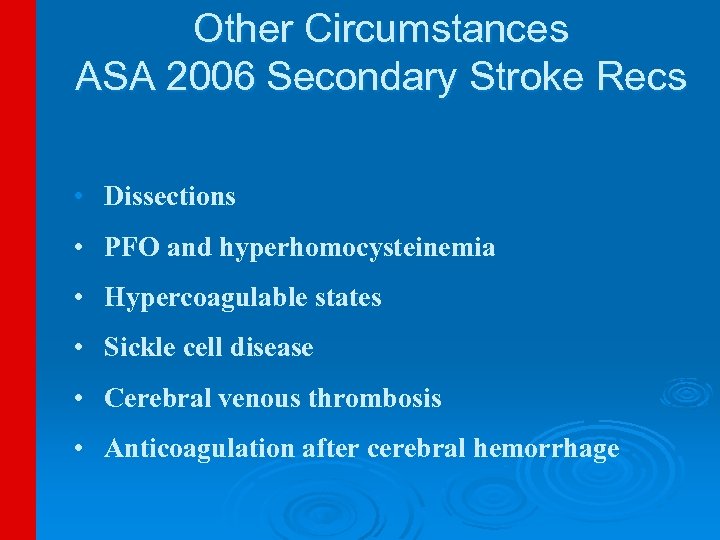 Other Circumstances ASA 2006 Secondary Stroke Recs • Dissections • PFO and hyperhomocysteinemia •