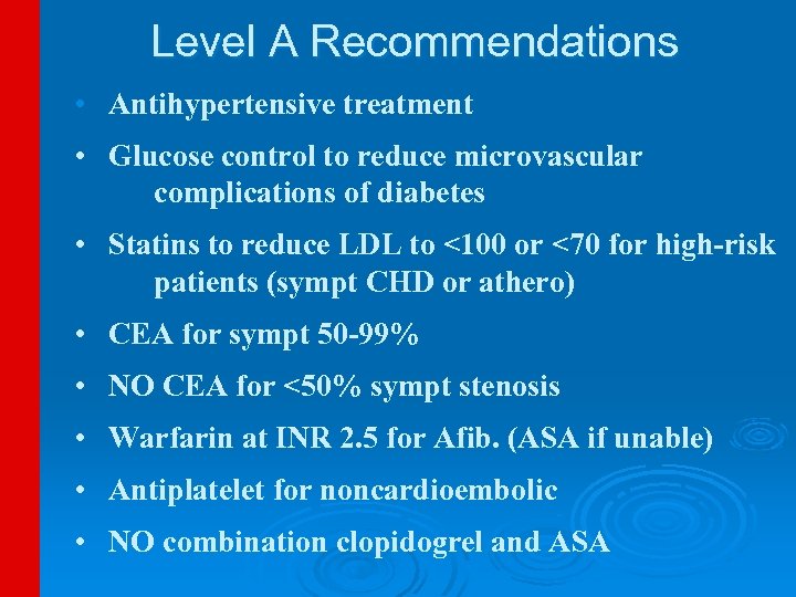 Level A Recommendations • Antihypertensive treatment • Glucose control to reduce microvascular complications of