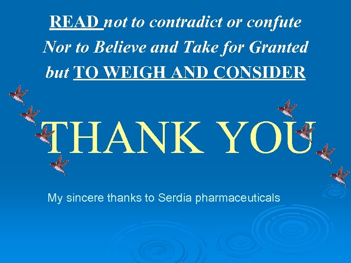 READ not to contradict or confute Nor to Believe and Take for Granted but