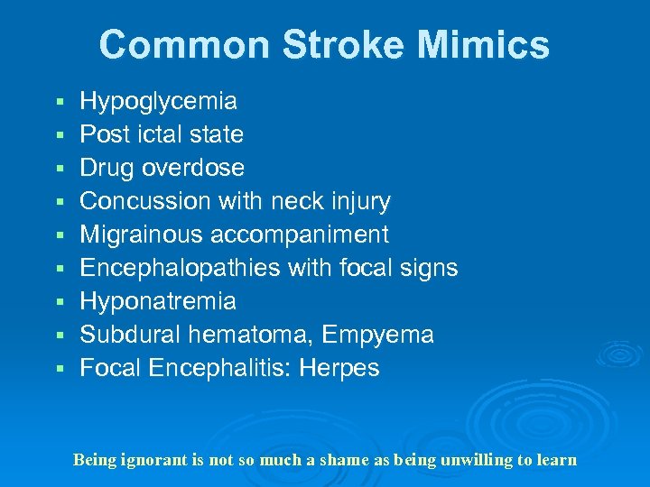 Common Stroke Mimics § § § § § Hypoglycemia Post ictal state Drug overdose
