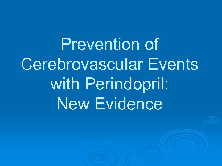 Prevention of Cerebrovascular Events with Perindopril: New Evidence 