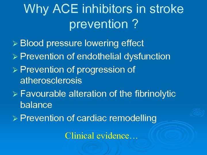 Why ACE inhibitors in stroke prevention ? Ø Blood pressure lowering effect Ø Prevention