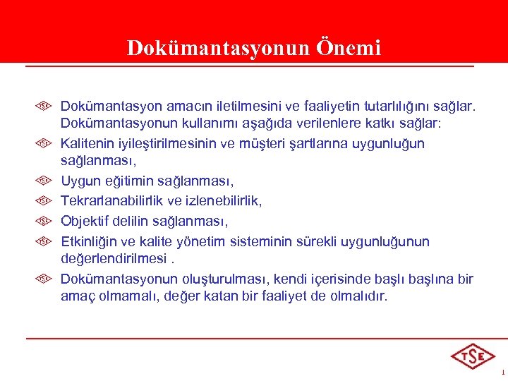 Dokümantasyonun Önemi Dokümantasyon amacın iletilmesini ve faaliyetin tutarlılığını sağlar. Dokümantasyonun kullanımı aşağıda verilenlere katkı