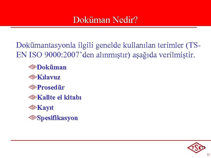 Doküman Nedir? Dokümantasyonla ilgili genelde kullanılan terimler (TSEN ISO 9000: 2007’den alınmıştır) aşağıda verilmiştir.