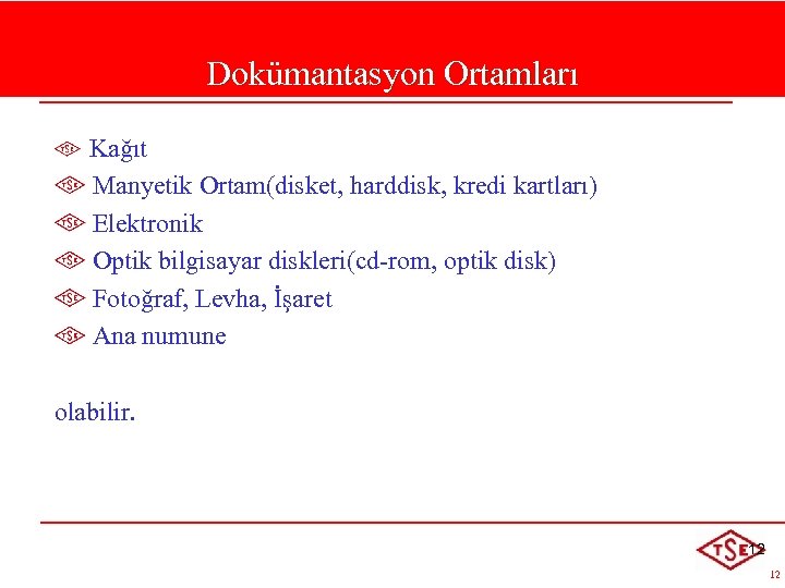 Dokümantasyon Ortamları Kağıt Manyetik Ortam(disket, harddisk, kredi kartları) Elektronik Optik bilgisayar diskleri(cd-rom, optik disk)