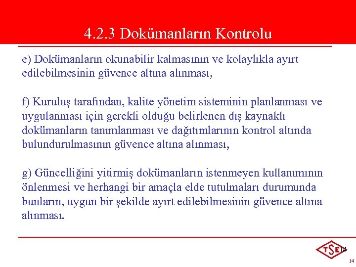 4. 2. 3 Dokümanların Kontrolu e) Dokümanların okunabilir kalmasının ve kolaylıkla ayırt edilebilmesinin güvence