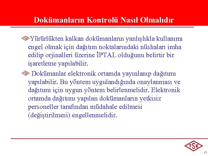 Dokümanların Kontrolü Nasıl Olmalıdır Yürürlükten kalkan dokümanların yanlışlıkla kullanımı engel olmak için dağıtım noktalarındaki