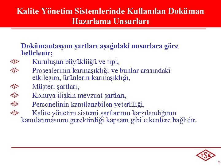 Kalite Yönetim Sistemlerinde Kullanılan Doküman Hazırlama Unsurları Dokümantasyon şartları aşağıdaki unsurlara göre belirlenir; Kuruluşun