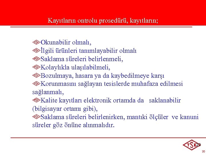 Kayıtların ontrolu prosedürü, kayıtların; Okunabilir olmalı, İlgili ürünleri tanımlayabilir olmalı Saklama süreleri belirlenmeli, Kolaylıkla