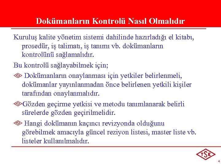 Dokümanların Kontrolü Nasıl Olmalıdır Kuruluş kalite yönetim sistemi dahilinde hazırladığı el kitabı, prosedür, iş