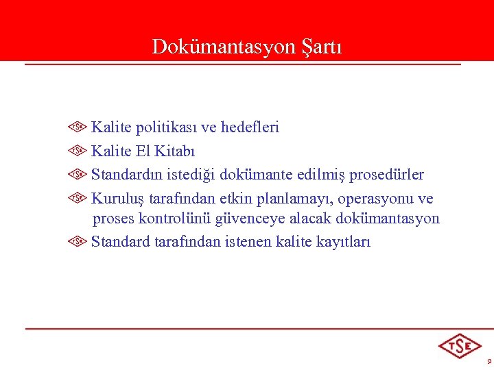 Dokümantasyon Şartı Kalite politikası ve hedefleri Kalite El Kitabı Standardın istediği dokümante edilmiş prosedürler