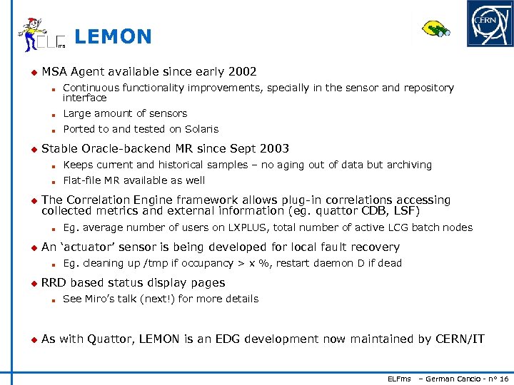 LEMON u MSA Agent available since early 2002 n Continuous functionality improvements, specially in