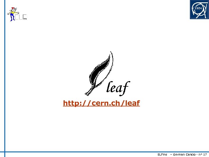 http: //cern. ch/leaf ELFms – German Cancio - n° 17 