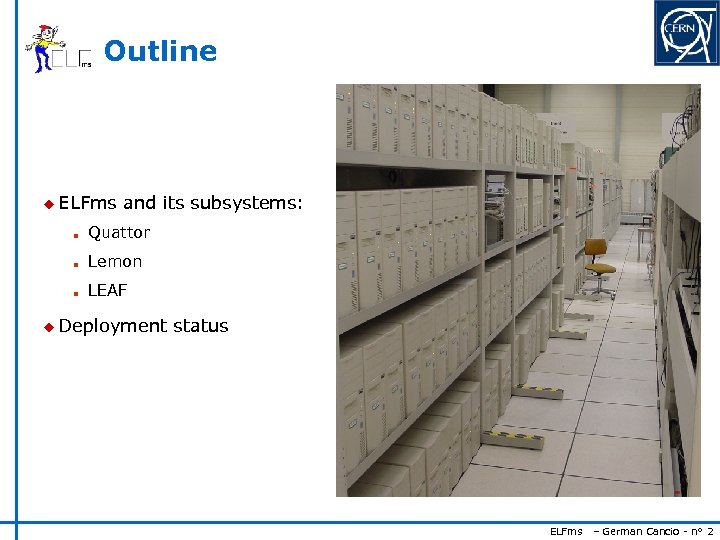 Outline u ELFms and its subsystems: n Quattor n Lemon n LEAF u Deployment