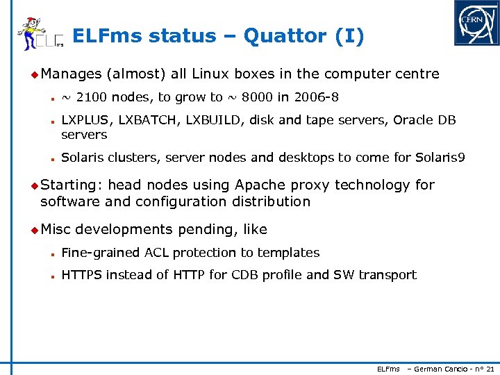 ELFms status – Quattor (I) u Manages n n n (almost) all Linux boxes