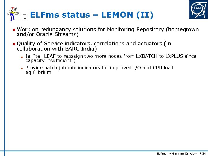 ELFms status – LEMON (II) u Work on redundancy solutions for Monitoring Repository (homegrown