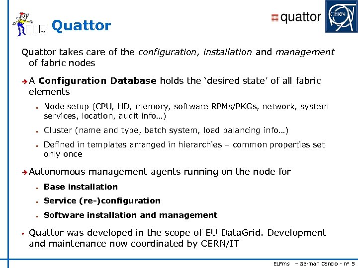 Quattor takes care of the configuration, installation and management of fabric nodes èA Configuration