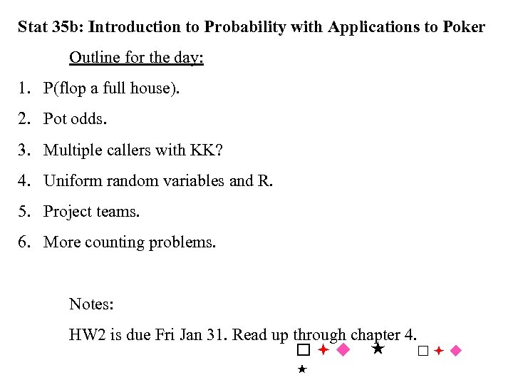 Stat 35 b: Introduction to Probability with Applications to Poker Outline for the day:
