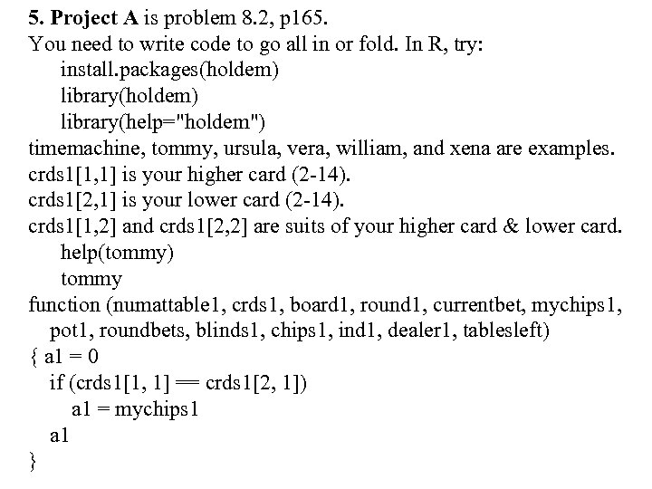 5. Project A is problem 8. 2, p 165. You need to write code
