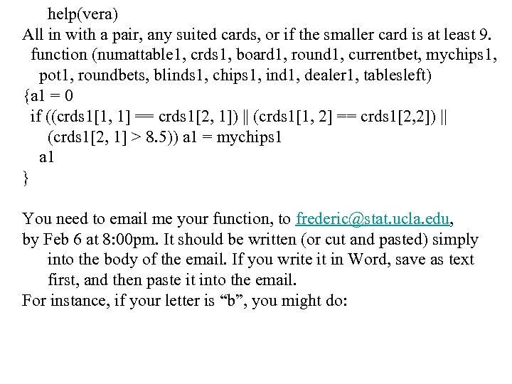 help(vera) All in with a pair, any suited cards, or if the smaller card
