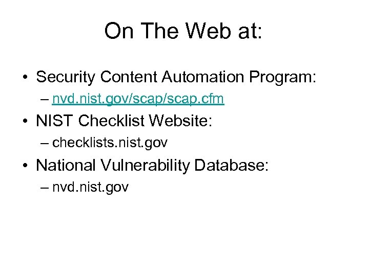 On The Web at: • Security Content Automation Program: – nvd. nist. gov/scap. cfm