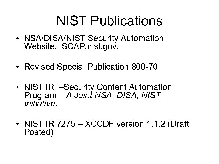 NIST Publications • NSA/DISA/NIST Security Automation Website. SCAP. nist. gov. • Revised Special Publication