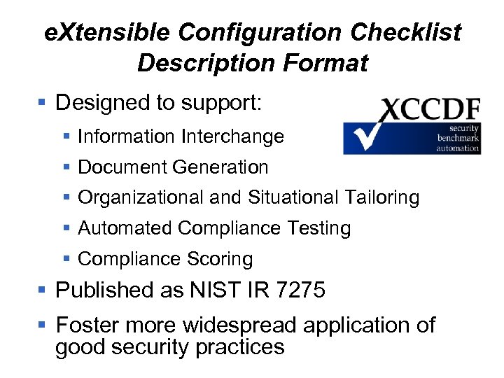 e. Xtensible Configuration Checklist Description Format § Designed to support: § Information Interchange §