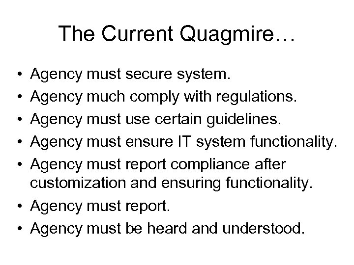 The Current Quagmire… • • • Agency must secure system. Agency much comply with