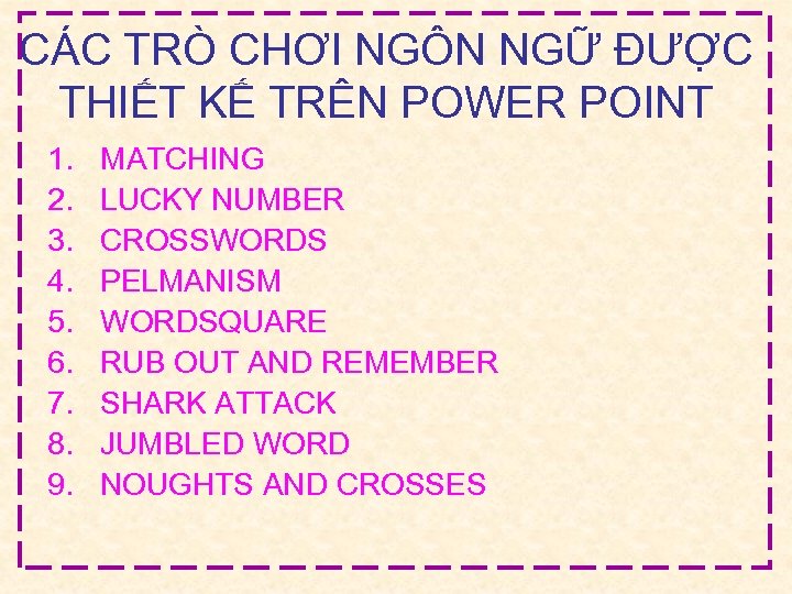 CÁC TRÒ CHƠI NGÔN NGỮ ĐƯỢC THIẾT KẾ TRÊN POWER POINT 1. 2. 3.
