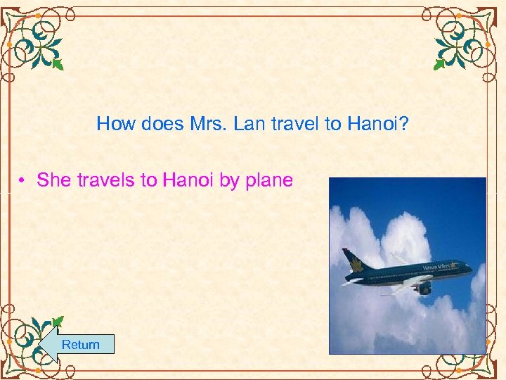 How does Mrs. Lan travel to Hanoi? • She travels to Hanoi by plane