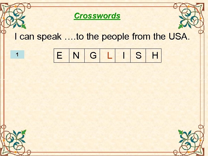 Crosswords I can speak …. to the people from the USA. 1 E N