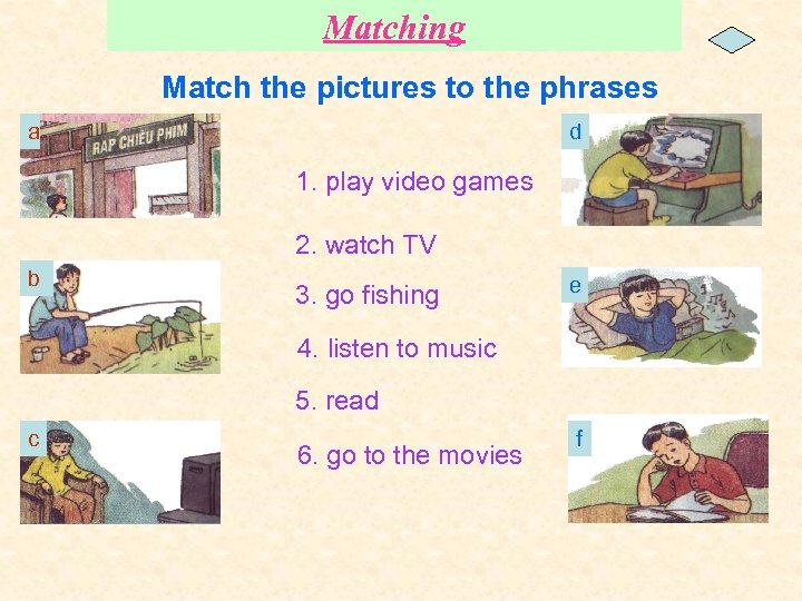 Matching Match the pictures to the phrases a d 1. play video games 2.