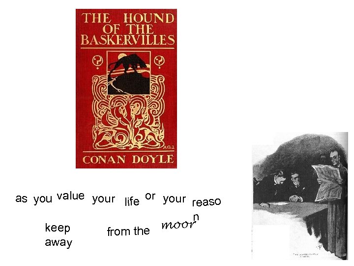 as you value your life or your reaso n oor m keep from the