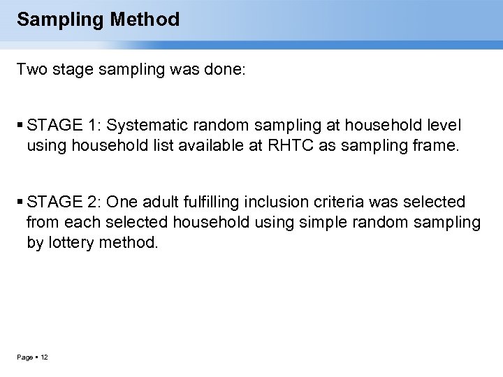 Sampling Method Two stage sampling was done: STAGE 1: Systematic random sampling at household