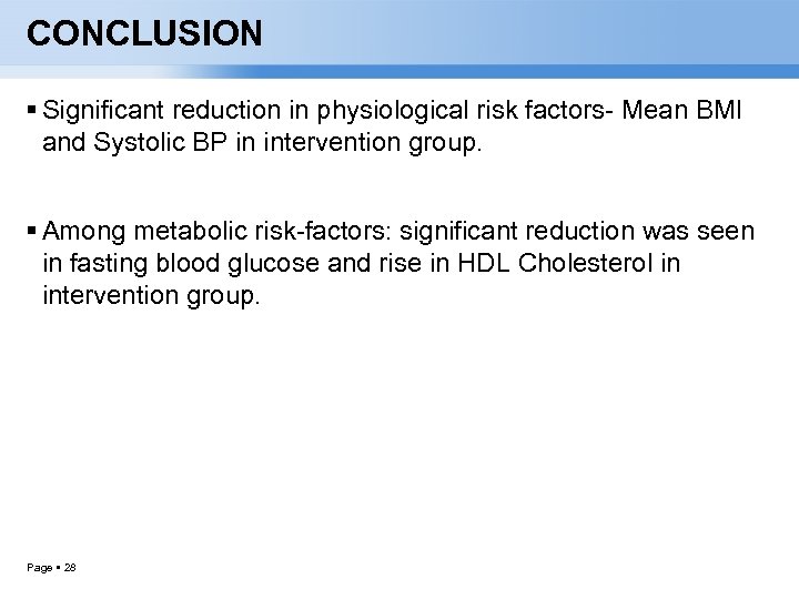 CONCLUSION Significant reduction in physiological risk factors- Mean BMI and Systolic BP in intervention