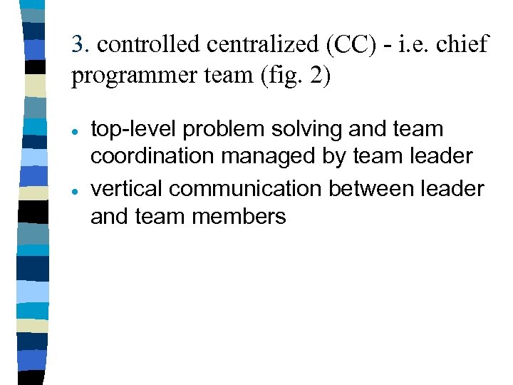 3. controlled centralized (CC) - i. e. chief programmer team (fig. 2) · ·