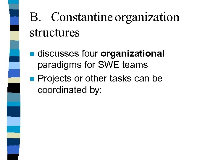 B. Constantine organization structures n n discusses four organizational paradigms for SWE teams Projects