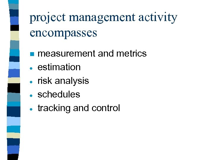 project management activity encompasses n · · measurement and metrics estimation risk analysis schedules