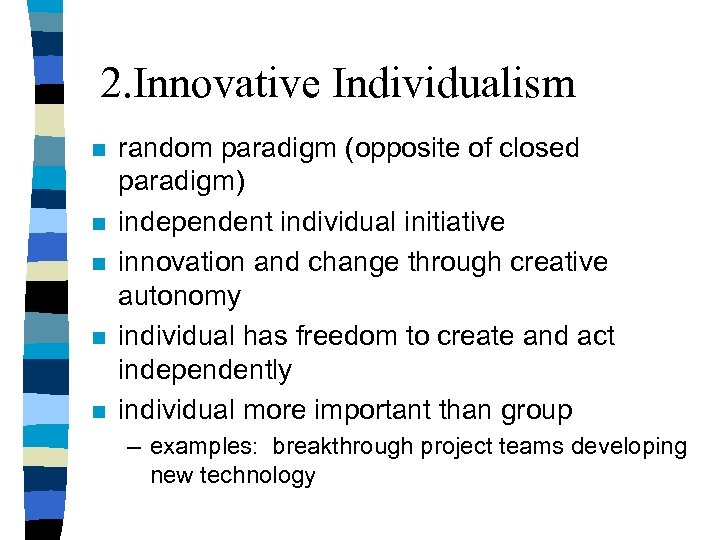 2. Innovative Individualism n n n random paradigm (opposite of closed paradigm) independent individual