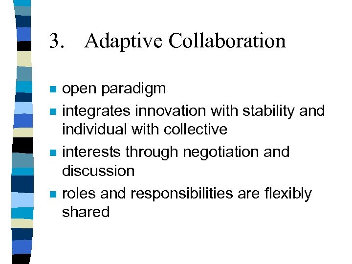 3. Adaptive Collaboration n n open paradigm integrates innovation with stability and individual with