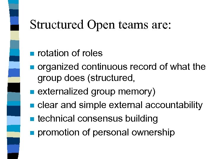 Structured Open teams are: n n n rotation of roles organized continuous record of